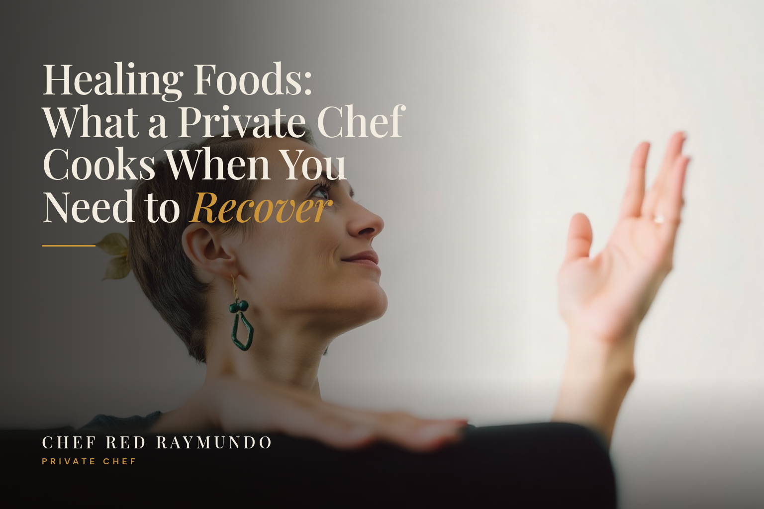 Healing Foods: What a Private Chef Cooks When You Need to Recover