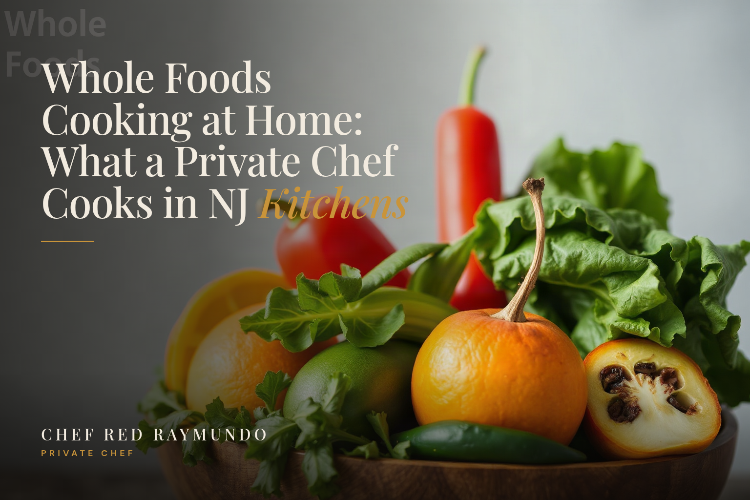 Whole Foods Cooking at Home: What a Private Chef Cooks in NJ Kitchens